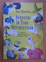 Alec Blenche - Aventuri in Tara Nevirtutilor
