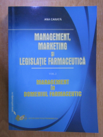 Anticariat: Ana Carata - Management, marketing si legislatie farmaceutica, volumul 1. Management in domeniul farmaceutic