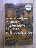 Andrei Sakharov - La liberte intelectuelle en URSS et la coexistance