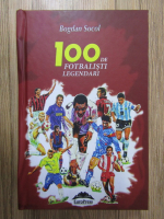 Bogdan Socol - 100 de fotbalisti legendari