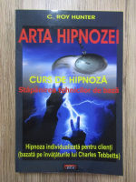 Anticariat: C. Roy Hunter - Arta hipnozei. Curs de hipnoza