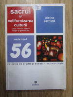 Cristina Gavriluta - Sacrul si californizarea culturii. Sapte interviuri despre religie si globalizare