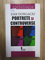 Dan Dungaciu - Portrete si controverse