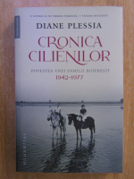 Anticariat: Diane Plessia - Cronica cilienilor. Povestea unei familii boieresti 1942-1977