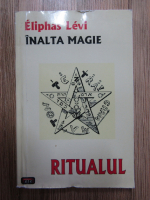 Eliphas Levi - Inalta magie. Ritualul
