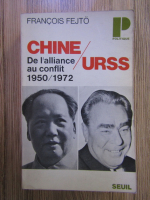 Francois Fejto - Chine-URSS de l'alliance au conflict 1950-1972