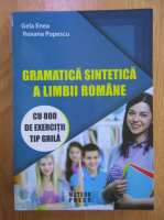 Gela Enea, Roxana Popescu - Gramatica sintetica a limbii romane. Cu 800 de exercitii tip grila