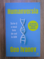 Anticariat: Geo Ivanov - Humanversia. Scrie-ti o noua linie de cod in ADN