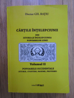 Gheorghe Ratiu - Cartile intelepciunii din istoria si intelepciunea popoarelor lumii, volumul 2. Popoarele occidentale