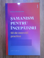 Gilles Diederichs - Samanism pentru incepatori. 50 de exercitii practice