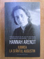 Hannah Arendt - Iubirea la Sfantul Augustin