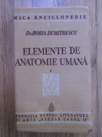 Horia Dumitrescu - Elemente de anatomie umana, volumul 1. Osteologie, artrologie, miologie