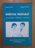 Ioan Zanc - Bioetica medicala: principii, dileme, solutii