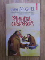Anticariat: Irina Anghel - Banchetul cersetorilor
