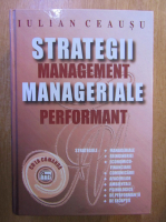 Iulian Ceausu - Strategii manageriale. Management performant