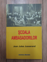 Anticariat: Jean Jules Jusserand - Scoala ambasadorilor