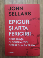 John Sellars - Epicur si arta fericirii