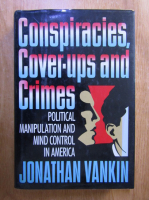 Jonathan Vankin - Conspiracies, cover-ups and crimes. Political manipulation and mind control in America