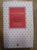 Julia Child - Mastering the art of french cooking (volumul 1)