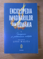 Liviu Malita - Enciclopedia imaginarilor din Romania, volumul 5. Imaginar si patrimoniu artistic
