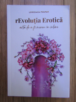 Loredana Pulpan - rEvolutia Erotica: arta de a fi mereu in iubire