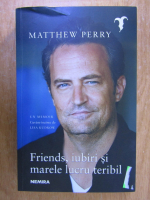 Matthew Perry - Friends, iubiri si marele lucru teribil