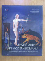Anticariat: Monica Enache - Jewish artists in modern Romania. Destinies marked by anti-semitism and the holocaust