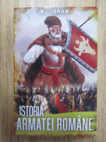 Nicolae Iorga - Istoria armatei romane