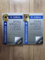 Nicolae Iorga - Istoria romanilor din Ardeal si Ungaria (2 volume)