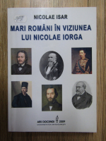 Nicolae Isar - Mari romani in viziunea lui Nicolae Iorga