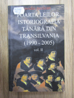 Ovidiu Pecican - Poarta leilor, volumul 2. Istoriografia tanara din Transilvania (1990-2005)