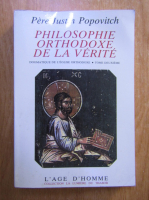 Pere Justin Popovitch - Philosophie orthodoxe de la verite (volumul 2)