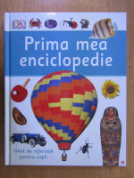 Anticariat: Prima mea enciclopedie. Ghid de referinta pentru copii
