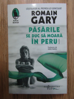 Romain Gary - Pasarile se duc sa moara in Peru