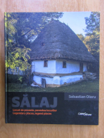 Sebastian Olaru - Salaj. Locuri de poveste, povestea locurilor (editie bilingva)