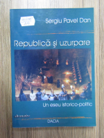 Sergiu Pavel Dan - Republica si uzurpare
