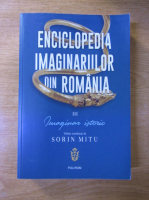 Sorin Mitu - Enciclopedia imaginarilor din Romania, volumul 3. Imaginar istoric
