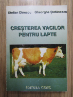 Anticariat: Stelian Dinescu, Gheorghe Stefanescu - Cresterea vacilor pentru lapte
