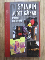 Sylvain Audet Gainar - Balamuc la Bucuresti
