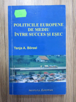 Anticariat: Tanja A. Borzel - Politicile europene de mediu intre succes si esec