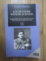 Teodor Mateoc - Encounters with blackness. Re-reading Race and Identity in William Faulkner's fiction