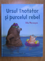 Anticariat: Ulla Mersmeyer - Ursul inotator si purcelul rebel
