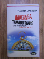 Vladimir Lermontov - Imaginea tamaduitoare. Curs avansat de transformare