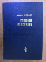 Andrei Nicolaide - Masini Electrice. Teorie. Proiectare