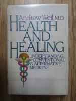 Andrew Weil - Health and healing. Understanding conventional and alternative medicine