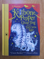 Claire Barker - Knitbone pepper. Ghost dog and the last circus tiger
