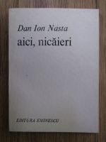 Dan Ion Nasta - Aici, nicaieri