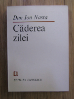Anticariat: Dan Ion Nasta - Caderea zilei