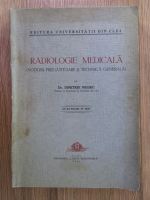 Anticariat: Dimitrie Negru - Radiologie medicala. Notiuni pregatitoare si tehnica generala cu 263 figuri in text