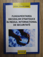 Dorin-Marinel Eparu - Fundamentarea deciziilor strategice in mediul international de securitate